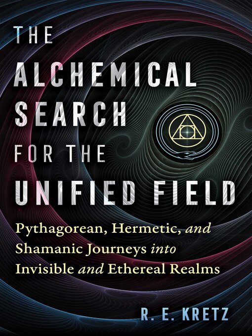 Title details for The Alchemical Search for the Unified Field by R. E. Kretz - Wait list